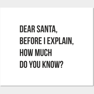 DEAR SANTA BEFORE I EXPLAIN HOW MUCH DO YOU KNOW Posters and Art